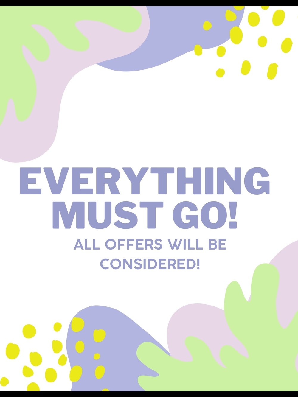 Everything Must Go! All Offers Will Be Considered!